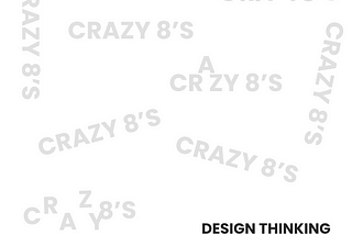 Crazy 8’s: Design thinking process
