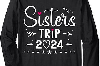Sisters Trip 2024 Shirt Girls Road Trip 2024 Vacation Lovers Long Sleeve T-Shirt