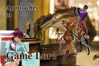 Approaches to Game Lore