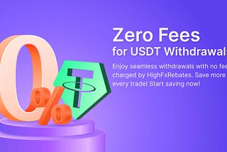 Zero Fees for USDT Withdrawals on HighFxRebates
