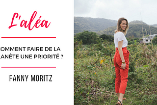 #16 Comment faire de la planète une priorité ? Avec Fanny Moritz