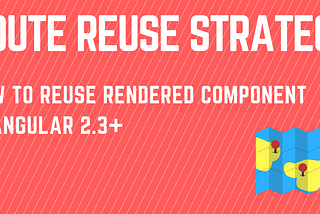 How to reuse rendered component in Angular 2.3+ with RouteReuseStrategy