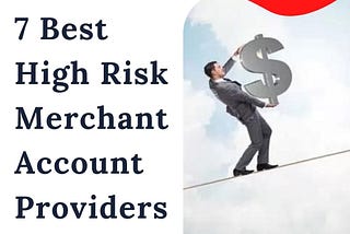 7 Best High Risk Merchant Account Providers In 2024