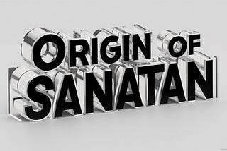 Unveiling the Origins of Sanatan