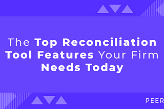 The Top Reconciliation Tool Features Your Firm Needs Today