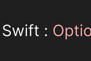 Swift: Optional and How to work with it