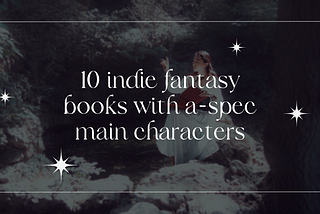 10 Indie Fantasy Books with A-spec Main Characters