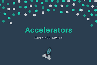 Accelerators Explained Simply
