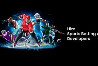 How to Hire Sports Betting App Developers: A Guide for Entrepreneurs