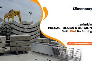 Optimizing Precast Design & Detailing With BIM Technology