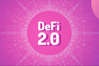 What’s DeFi 2.0? Why is There so Much Excitement?