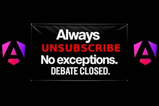 Always unsubscribe. No exceptions. Debate closed.