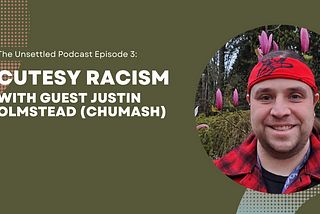 Episode 3: Cutesy Racism with guest Justin Olmstead (Chumash)