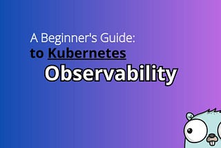 All you need to know about Kubernetes Observability