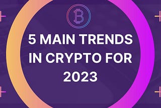 5 Main Trends in Crypto for 2023