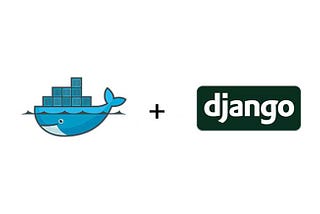 An image showing the Docker and Django logos with a plus sign in the middle