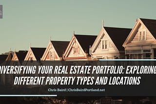 Diversifying Your Real Estate Portfolio: Exploring Different Property Types and Locations
