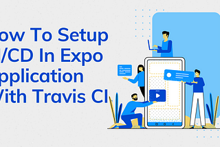 How To Setup CI/CD In Expo Application With Travis CI.