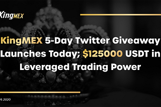 KingMEX 5-Day Twitter Giveaway Launches Today; $125000 USDT in Leveraged Trading Power