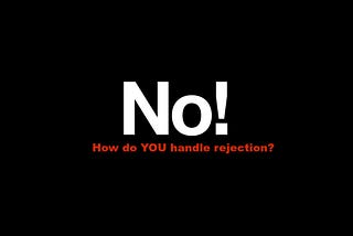 How do YOU handle Rejection?