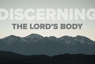 Discipleship: Discerning the Lord’s Body