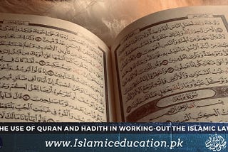 How Quran and Hadith can be used in working out the Islamic Law — Islamic Education