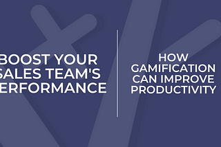 Boost Your Sales Team’s Performance: How Gamification Can Improve Productivity