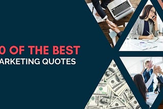 80 of The Best Marketing Quotes of All Time
