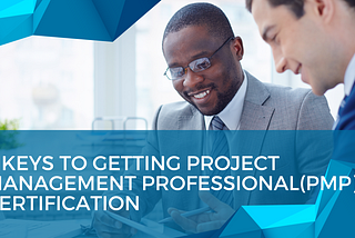 5 Keys to Getting Project Management Professional(PMP) Certification