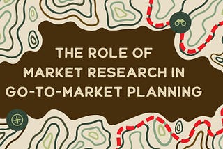 The Role of Market Research in Go-to-Market Planning