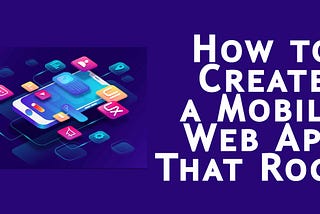 How to Create a Mobile Web App That Rocks