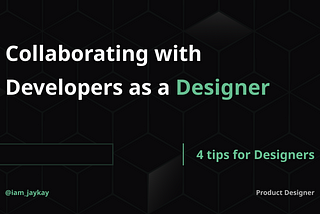 How to collaborate better with developers as a designer