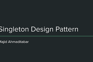 Singleton Design Pattern, Author: Majid Ahmaditabar