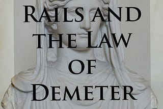 Ruby on Rails and the Law of Demeter design Principle.