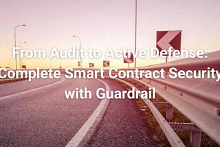 From Audit to Active Defense: Complete Smart Contract Security with Guardrail