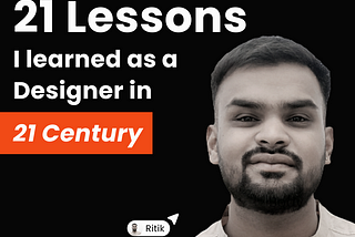 21 Lessons I learned as a Designer in 21 Century.