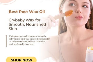 Best Post Wax Oil — Crybaby Wax for Smooth, Nourished Skin