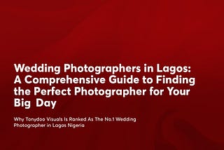 Wedding Photographers in Lagos: A Comprehensive Guide to Finding the Perfect Photographer for Your…