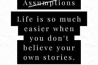 Assumptions: Making an Ass Out of Me, Every Day of My Life