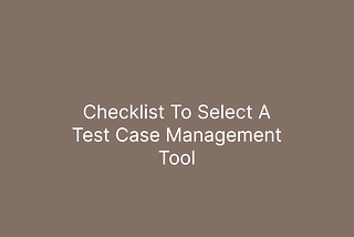 Checklist To Select A Test Management Tool