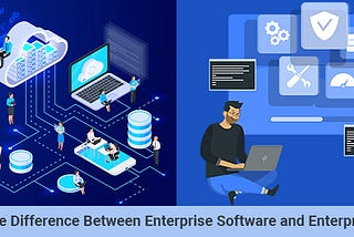 What is the difference between Enterprise software and Enterprise SaaS?
