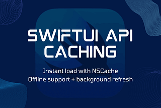 SwiftUI + NSCache: Smarter API Caching for Offline-First Experiences