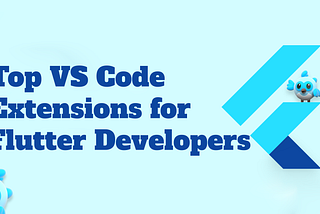 Top Visual Studio Code Extensions for Flutter developers