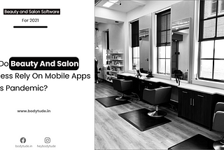 How Do Beauty And Salon Businesses Rely On Mobile Apps In This Pandemic?