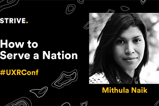 #UXRConf Recap: Mithula Naik on serving a  country