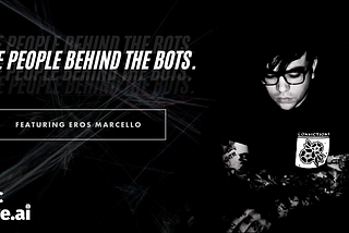 The People Behind The Bots — Eros Marcello