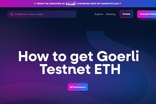 NFTonPulse NFT Marketplace BETA: How to Access it with Goerli Testnet ETH