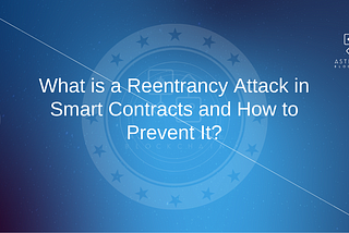 What is a Reentrancy Attack in Smart Contracts and How to Prevent It?