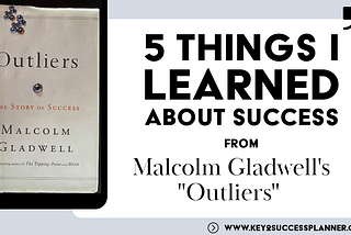 5 Things I Learned about Success from Malcolm Gladwell’s “Outliers”