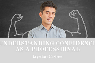 Understanding Confidence As A Professional